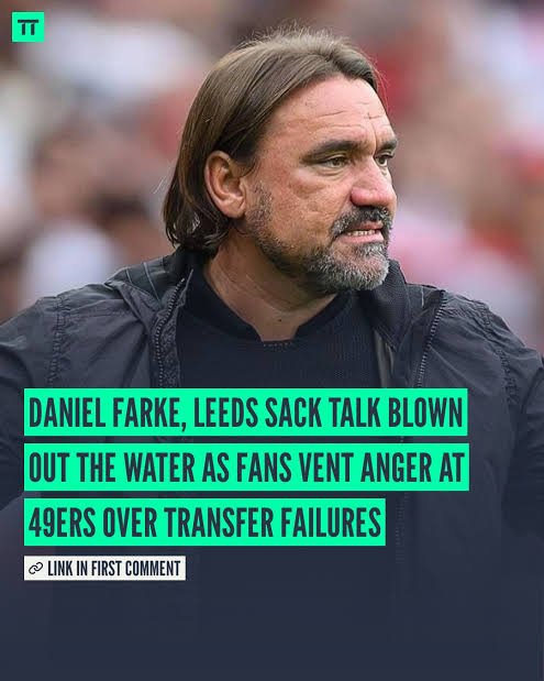 Unexpected Decision Leeds United Fans Over-reacts on 49ers as Daniel Farke Sack Dismissed Amid Transfer Frustrations